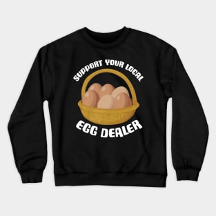 Support Your Local Egg Dealer Crewneck Sweatshirt